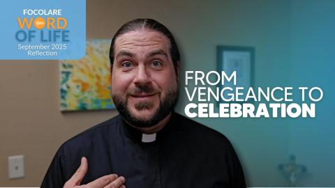 From Vengeance to Celebration (Focolare Word of Life Reflection)
